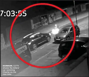  ?? ?? HORROR: CCTV shows the killers’ car ramming Charlie on his new bike