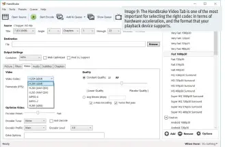  ??  ?? Image 9: The Handbrake Video Tab is one of the most important for selecting the right codec in terms of hardware accelerati­on, and the format that your playback device supports.