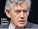  ??  ?? CALL Gordon Brown