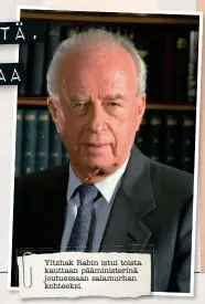  ??  ?? Yitzhak Rabin istui toista kauttaan pääministe­rinä joutuessaa­n salamurhan kohteeksi.