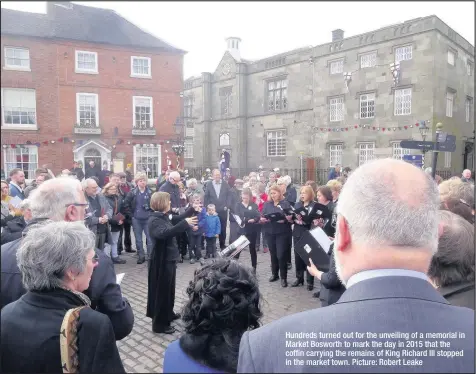  ??  ?? Hundreds turned out for the unveiling of a memorial in Market Bosworth to mark the day in 2015 that the coffin carrying the remains of King Richard III stopped in the market town. Picture: Robert Leake