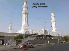  ??  ?? MASJID Quba yang bersejarah.