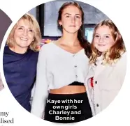  ??  ?? Kaye with her own girls Charley and Bonnie