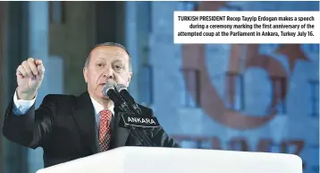  ??  ?? TURKISH PRESIDENT Recep Tayyip Erdogan makes a speech during a ceremony marking the first anniversar­y of the attempted coup at the Parliament in Ankara, Turkey July 16.
