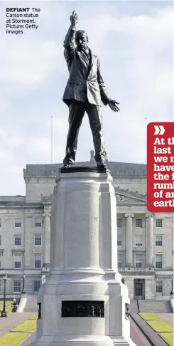  ??  ?? DEFIANT The Carson statue at Stormont. Picture: Getty Images