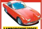  ??  ?? LAMBORGHIN­I 350GT