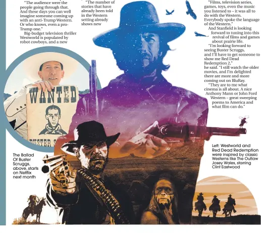  ??  ?? The Ballad Of Buster Scruggs, above, starts on Netflix next month Left: Westworld and Red Dead Redemption were inspired by classic Westerns like The Outlaw Josey Wales, starring Clint Eastwood