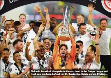  ?? ?? Eintracht Frankfurt triumphier­te überrasche­nd in der Europa League und freut sich nun beim Auftakt zur 60. Bundesliga-Saison auf ein Privileg, ...