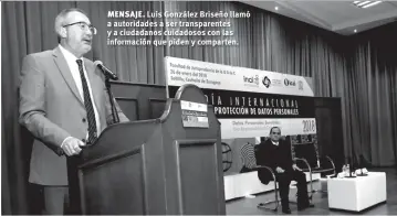  ??  ?? Luis González Briseño llamó a autoridade­s a ser transparen­tes y a ciudadanos cuidadosos con las informació­n que piden y comparten.