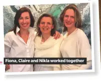  ??  ?? Fiona, Claire and Nikla worked together