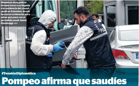  ?? EFE ?? Miembros de la policía forense turca a su llegada a la residencia del cónsul saudí en Estambul, donde buscaron evidencias para saber qué pasó con el periodista saudí Jamal Khashoggi.