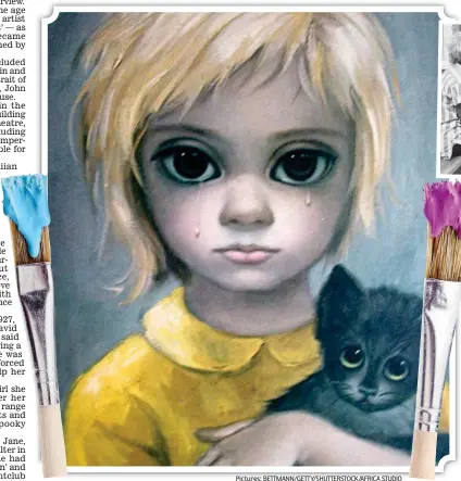  ?? Pictures: BETTMANN/GETTY/SHUTTERSTO­CK/AFRICA STUDIO ?? The look: Margaret Keane artwork The Stray.