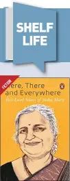  ??  ?? Here, There and Everywhere: Best- Loved Stories of Sudha Murty By Sudha Murty Publisher: Penguin