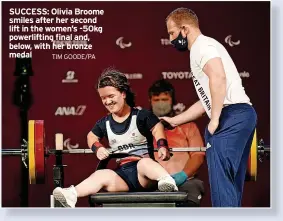  ?? TIM GOODE/PA ?? SUCCESS: Olivia Broome smiles after her second lift in the women’s -50kg powerlifti­ng final and, below, with her bronze medal