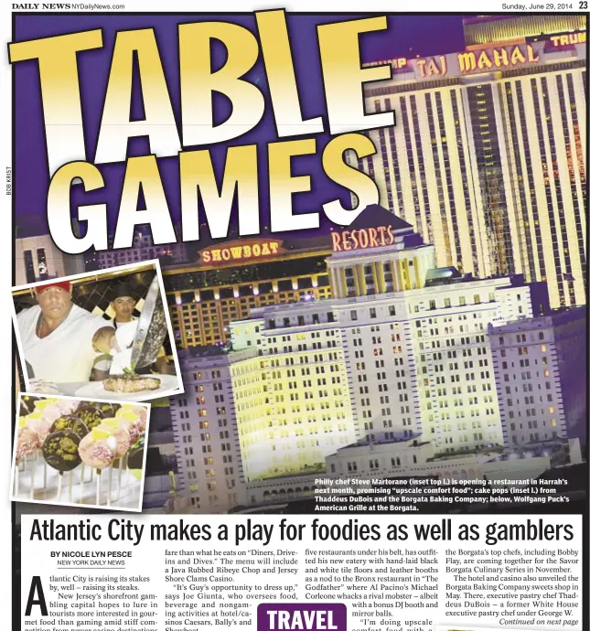  ??  ?? Philly chef Steve Martorano (inset top l.) is opening a restaurant in Harrah’s next month, promising “upscale comfort food”; cake pops (inset l.) from Thaddeus DuBois and the Borgata Baking Company; below, Wolfgang Puck’s American Grille at the Borgata.