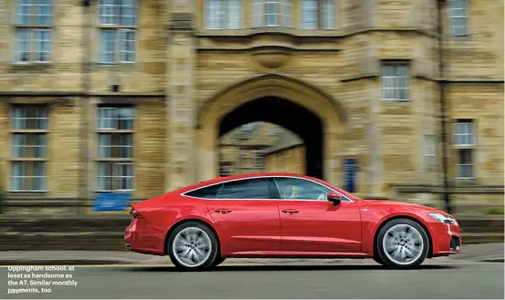  ??  ?? Uppingham school: at least as handsome as the A7. Similar monthly payments, too