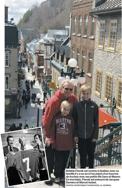  ?? PHOTOS COURTOISIE ET D’ARCHIVES, LE JOURNAL ?? Robbie Ftorek est revenu à Québec avec sa famille il y a un an à l’occasion d’un tournoi de hockey avec ses petits-fils Savo et Mason. En mortaise, Ftorek est entouré de Jacques Demers et Marcel Aubut.