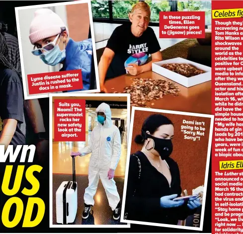  ??  ?? sufferer Lyme disease to the Justin is rushed docs in a mask.
Suits you, Naomi! The supermodel rocks her new safety look at the airport.
In these puzzling times, Ellen DeGeneres goes to ( jigsaw) pieces!
Demi isn’t going to be “Sorry Not Sorry”!