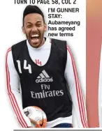  ??  ?? I’M GUNNER STAY: Aubameyang has agreed new terms