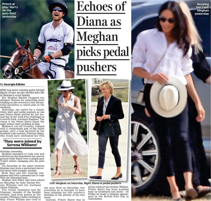  ??  ?? Left: Meghan on Saturday. Right: Diana in pedal pushers Prince at play: Harry on the polo field yesterday Keeping her cool: Meghan yesterday