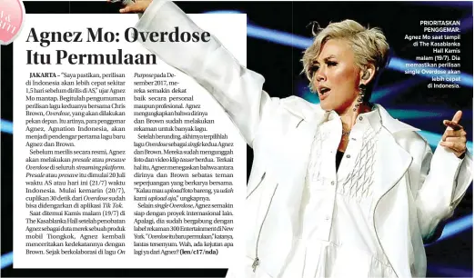  ?? IMAM HUSEIN/JAWA POS ?? PRIORITASK­AN PENGGEMAR: Agnez Mo saat tampil di The Kasablanka Hall Kamis malam (19/7). Dia memastikan perilisan single Overdose akan lebih cepat di Indonesia.