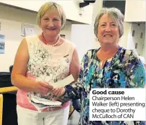  ??  ?? Good cause Chairperso­n Helen Walker ( left) presenting cheque to Dorothy McCulloch of CAN