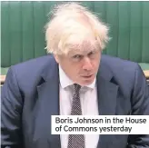  ??  ?? Boris Johnson in the House of Commons yesterday