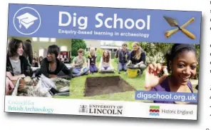  ??  ?? Dig School has 20 free archaeolog­y-themed online workshops for secondary learners, presented by Carenza Lewis in associatio­n with the cba. See new.archaeolog­yuk.org/dig-school