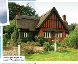  ?? ?? Stunning cottages are found in Woodbastwi­ck.