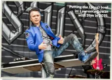  ??  ?? Putting the (prog) boot in: Lawrence Gowan with Styx in 2019.