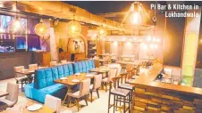  ??  ?? Pi Bar & Kitchen in Lokhandwal­a