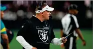  ?? AP PHOTO BY MATT YORK ?? Las Vegas Raiders head coach Josh Mcdaniels on the sideline in the second half of an NFL football game against the Indianapol­is Colts in Las Vegas, Nevada, Sunday, Nov. 13, 2022.