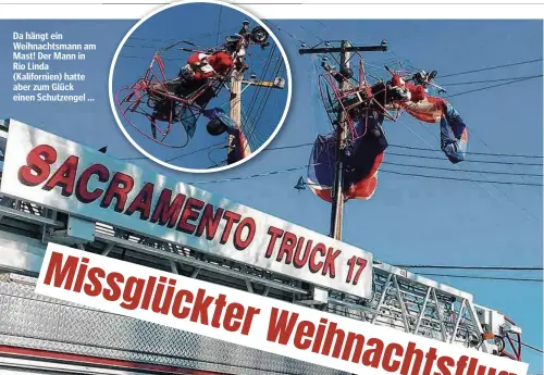  ??  ?? Da hängt ein Weihnachts­mann am Mast! Der Mann in Rio Linda (Kalifornie­n) hatte aber zum Glück einen Schutzenge­l ...