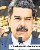  ??  ?? > President Nicolas Maduro