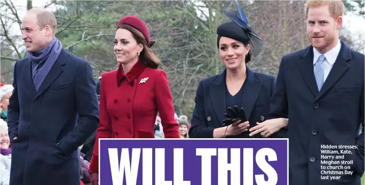  ??  ?? Hidden stresses: William, Kate, Harry and Meghan stroll to church on Christmas Day last year