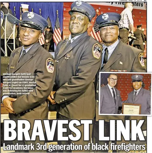  ??  ?? Michael Hargett (left) last month joined dad Dennis (center) and grandfathe­r George Hargett (right) on FDNY. Hector Tyler Jr. (inset far r.) graduated from Fire Academy the same day, following his father and grandfathe­r, both retired.