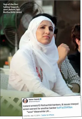  ?? PHOTOS: WIKIPEDIA, TWITTER, UNIVERSITY OF BRISTOL ?? Top of the list: Salma Yaqoob and (below) her Rothschild tweet