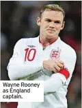  ??  ?? Wayne Rooney as England captain.