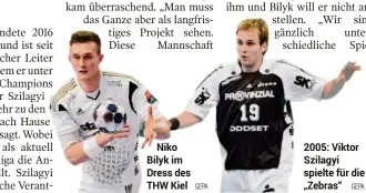  ??  ?? Niko
Bilyk im Dress des THW Kiel GEPA 2005: Viktor Szilagyi spielte für die „Zebras“GEPA