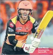  ?? PTI ?? David Warner has proved his form in IPL.