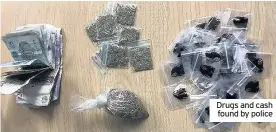  ??  ?? Drugs and cash found by police