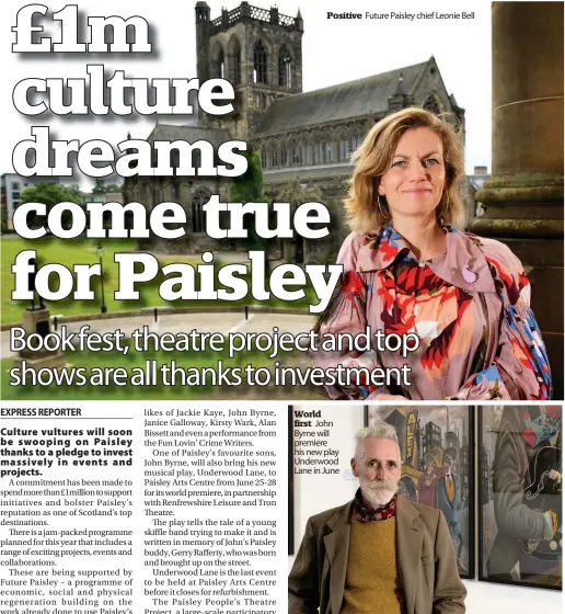  ??  ?? Positive
World first John Byrne will premiere his new play Underwood Lane in June
Future Paisley chief Leonie Bell