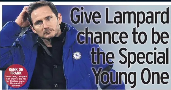  ??  ?? BANK ON FRANK Given time, Lampard can prove a big hit for Chelsea owner Abramovich (below)