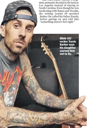  ??  ?? Blink182 rocker Travis Barker says his daughter warned him not to fly.