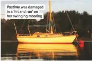  ??  ?? Pastime was damaged in a ‘hit and run’ on her swinging mooring