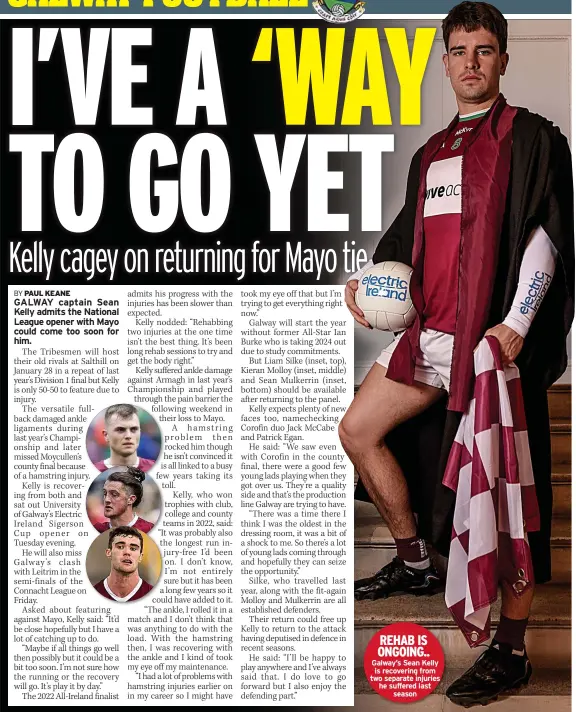  ?? ?? REHAB IS ONGOING.. Galway’s Sean Kelly is recovering from two separate injuries he suffered last
season