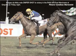  ?? Picture: Candiese Marnewick ?? Keagan de Melo rode SNIPER SHOT to victory in the R400 000 Post Merchants at Greyville on Friday night.