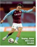  ??  ?? Staying…Aston Villa’s Jack Grealish