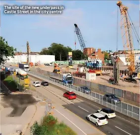  ?? ?? The site of the new underpass in Castle Street in the city centre