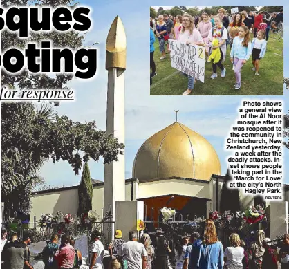  ?? REUTERS ?? Photo shows a general view of the Al Noor mosque after it was reopened to the community in Christchur­ch, New Zealand yesterday, a week after the deadly attacks. Inset shows people taking part in the ‘March for Love’ at the city’s North Hagley Park.